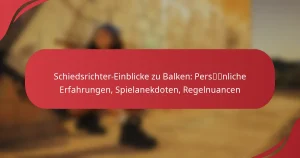 Schiedsrichter-Einblicke zu Balken: Persönliche Erfahrungen, Spielanekdoten, Regelnuancen