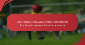 Spielerherausforderungen mit Balkregeln: Häufige Probleme, Lernkurven, Trainererkenntnisse