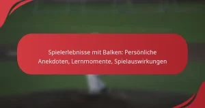 Spielerlebnisse mit Balken: Persönliche Anekdoten, Lernmomente, Spielauswirkungen