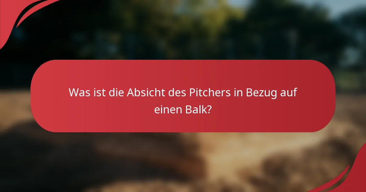 Was ist die Absicht des Pitchers in Bezug auf einen Balk?
