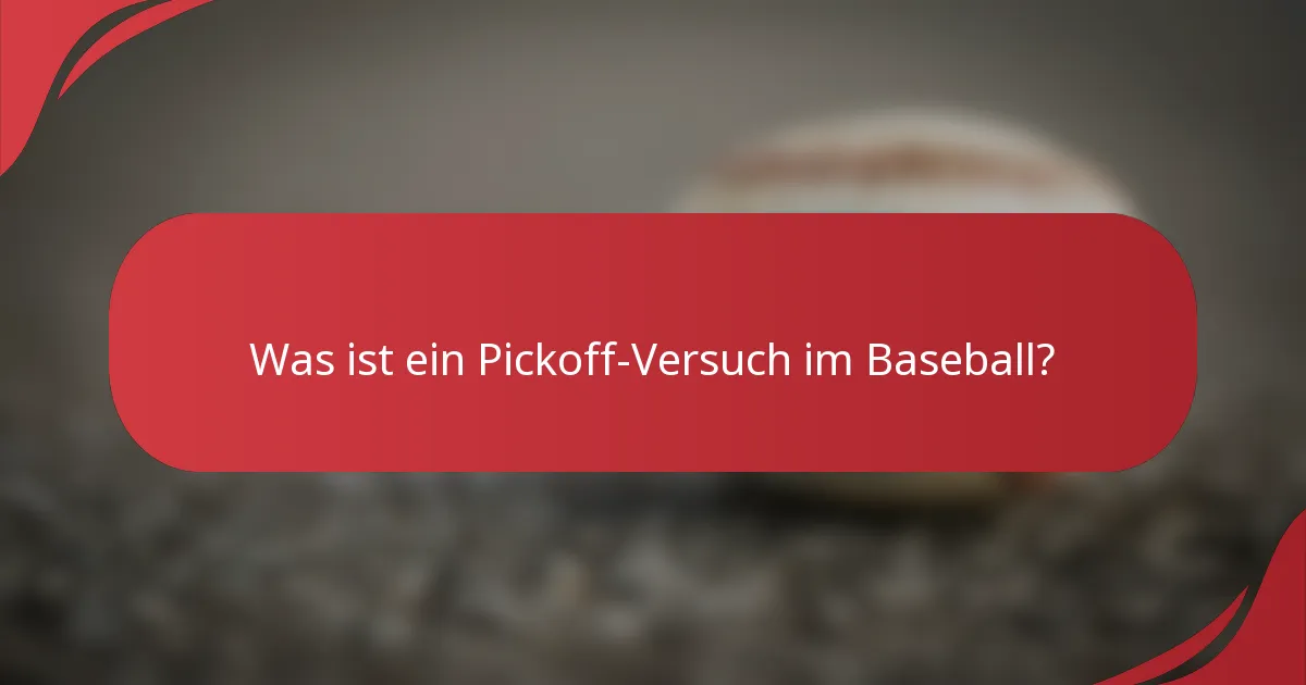 Was ist ein Pickoff-Versuch im Baseball?
