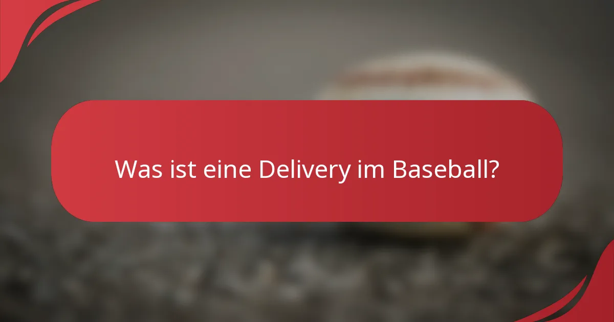 Was ist eine Delivery im Baseball?