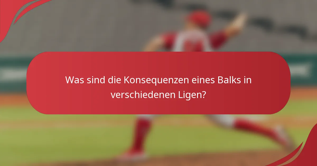 Was sind die Konsequenzen eines Balks in verschiedenen Ligen?
