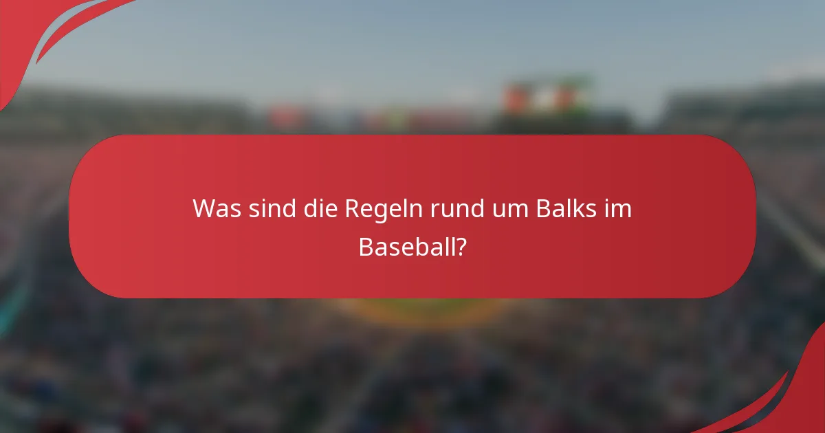 Was sind die Regeln rund um Balks im Baseball?