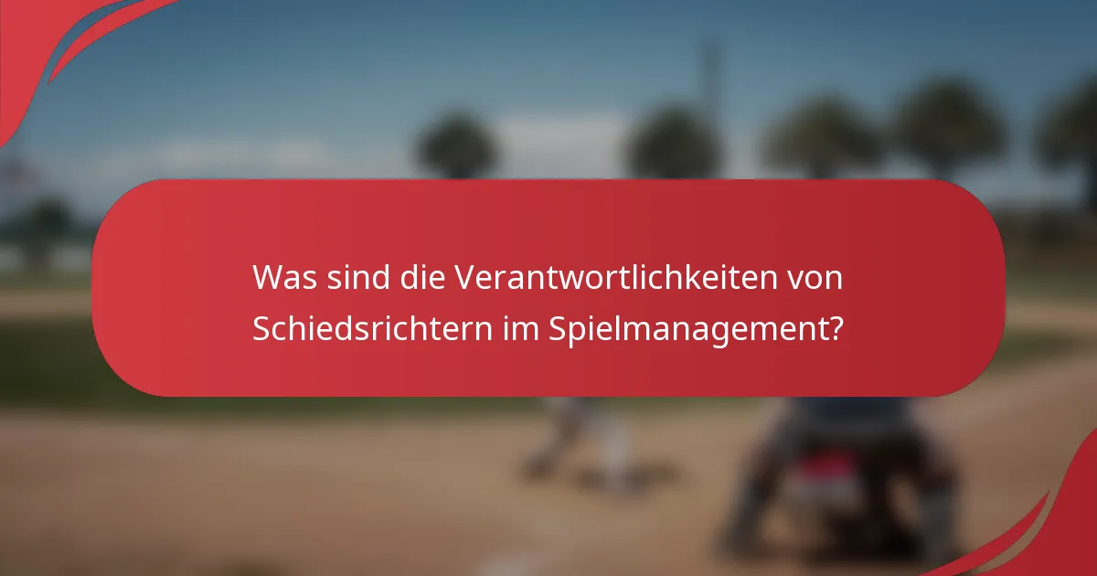 Was sind die Verantwortlichkeiten von Schiedsrichtern im Spielmanagement?