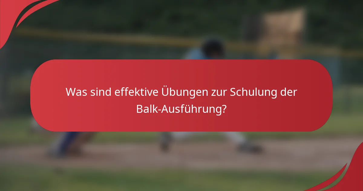 Was sind effektive Übungen zur Schulung der Balk-Ausführung?