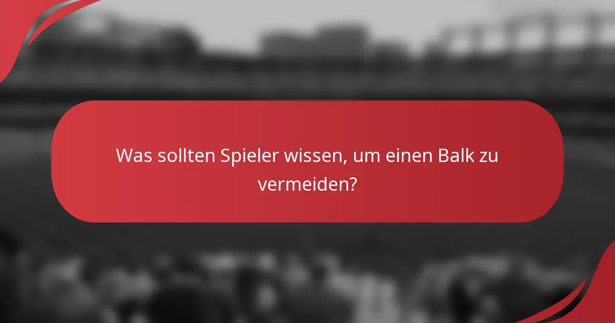 Was sollten Spieler wissen, um einen Balk zu vermeiden?