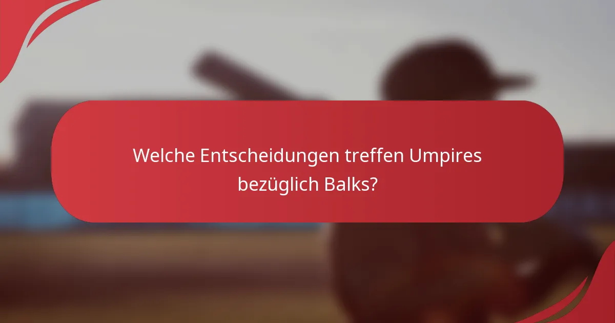 Welche Entscheidungen treffen Umpires bezüglich Balks?