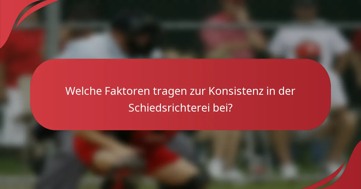 Welche Faktoren tragen zur Konsistenz in der Schiedsrichterei bei?