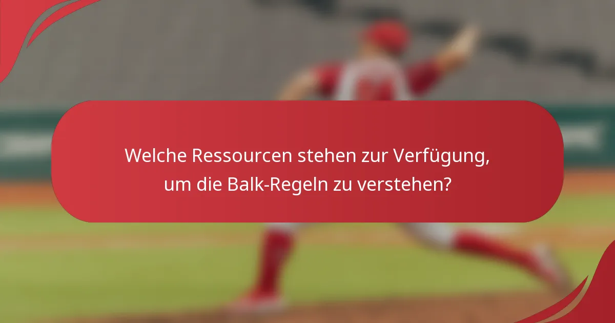 Welche Ressourcen stehen zur Verfügung, um die Balk-Regeln zu verstehen?