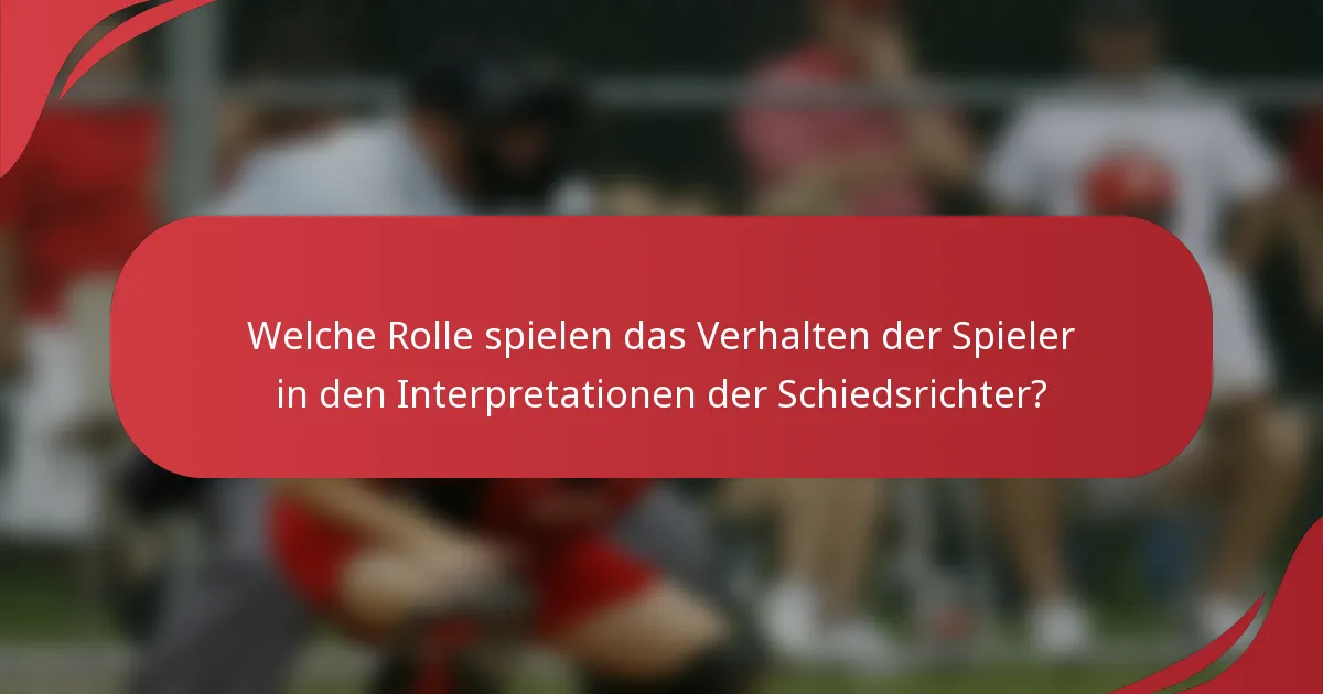 Welche Rolle spielen das Verhalten der Spieler in den Interpretationen der Schiedsrichter?