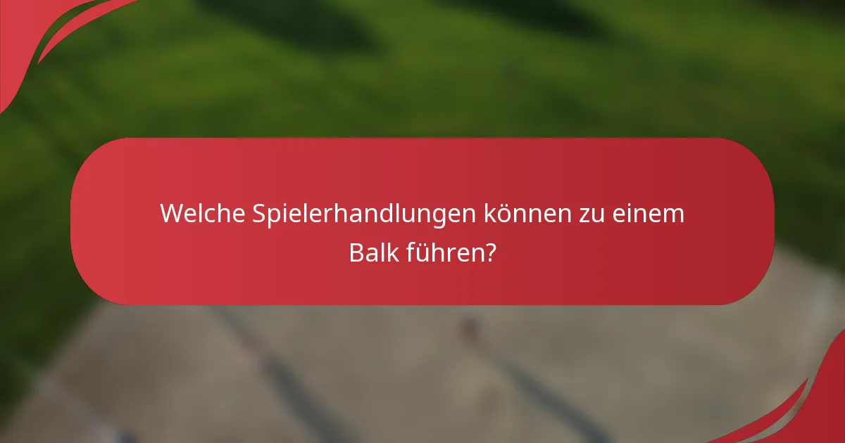 Welche Spielerhandlungen können zu einem Balk führen?