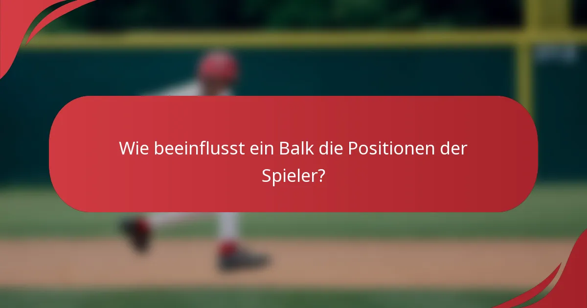 Wie beeinflusst ein Balk die Positionen der Spieler?