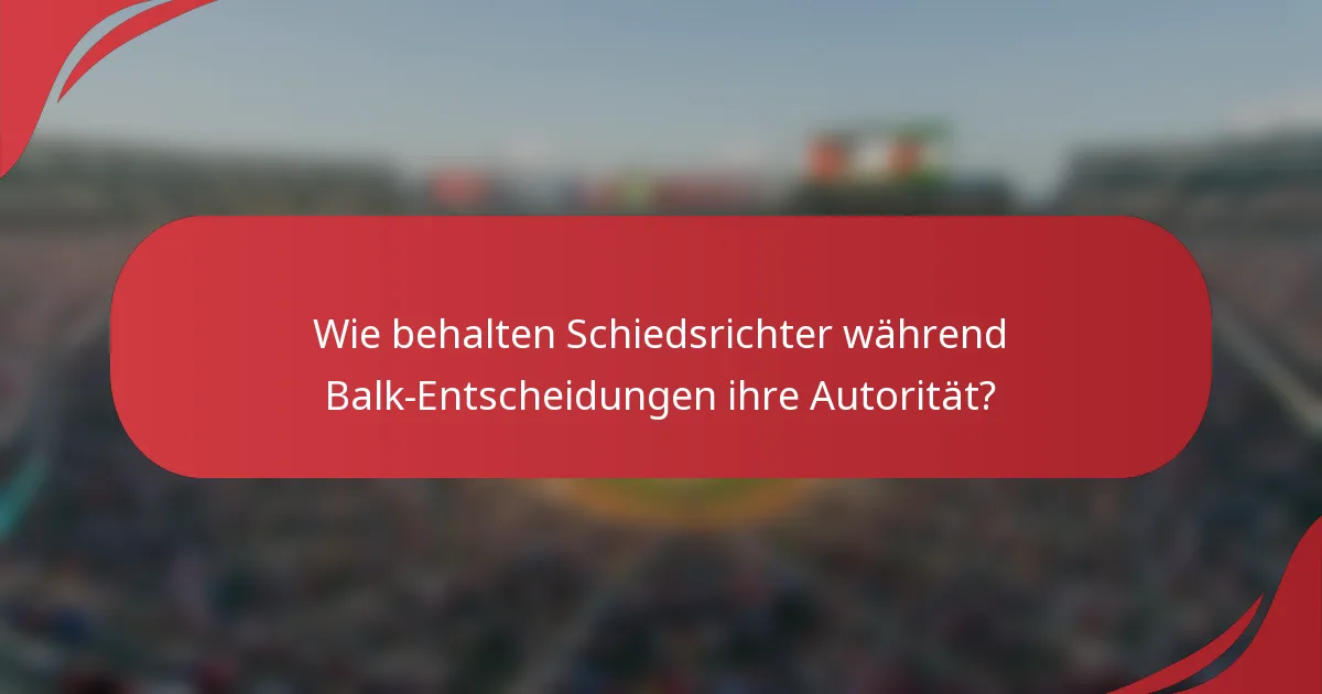 Wie behalten Schiedsrichter während Balk-Entscheidungen ihre Autorität?