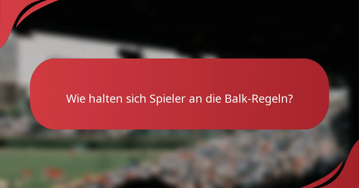 Wie halten sich Spieler an die Balk-Regeln?