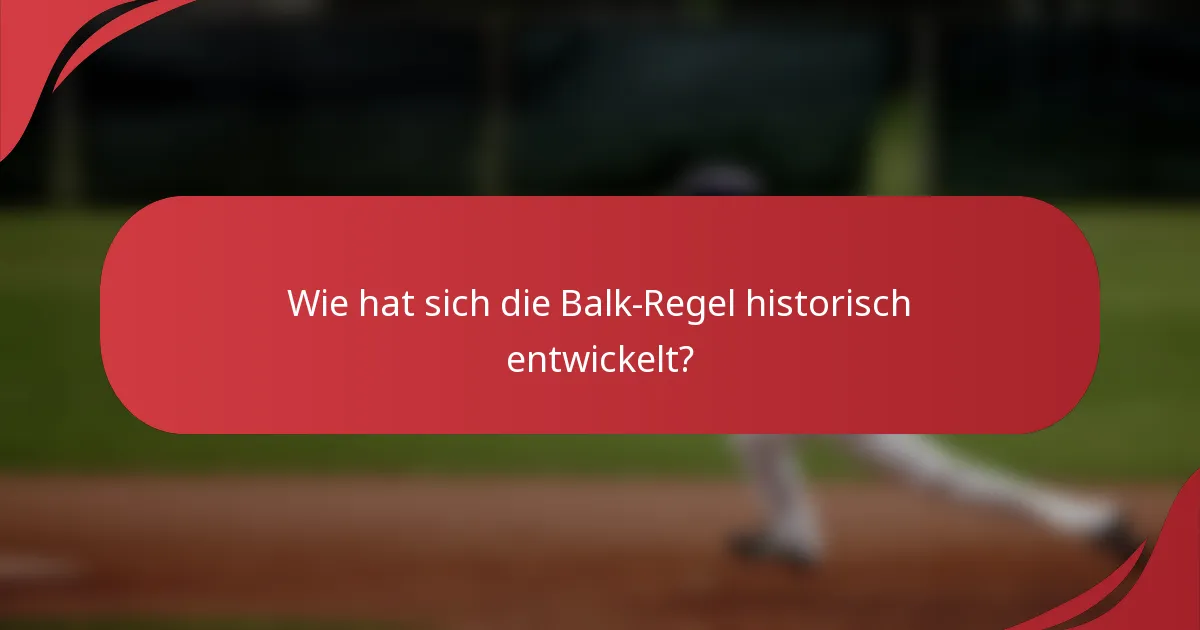 Wie hat sich die Balk-Regel historisch entwickelt?