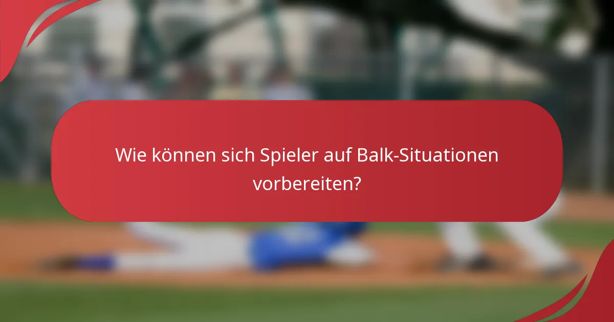 Wie können sich Spieler auf Balk-Situationen vorbereiten?