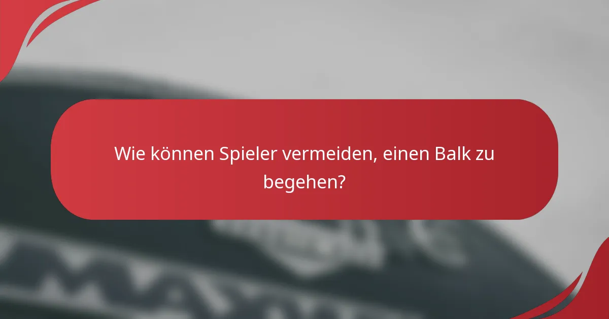 Wie können Spieler vermeiden, einen Balk zu begehen?