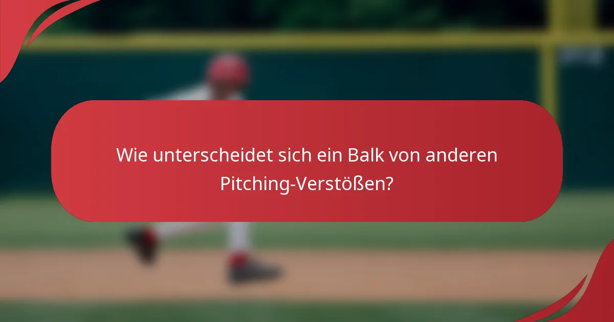 Wie unterscheidet sich ein Balk von anderen Pitching-Verstößen?