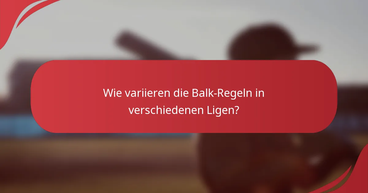 Wie variieren die Balk-Regeln in verschiedenen Ligen?