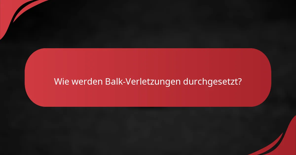 Wie werden Balk-Verletzungen durchgesetzt?