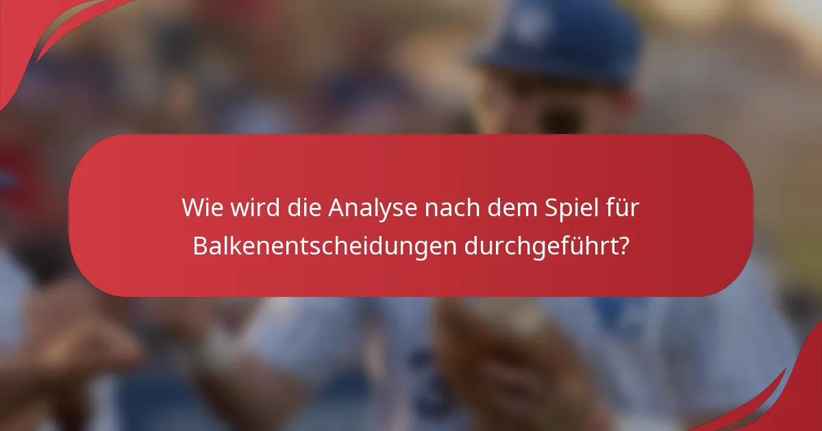 Wie wird die Analyse nach dem Spiel für Balkenentscheidungen durchgeführt?