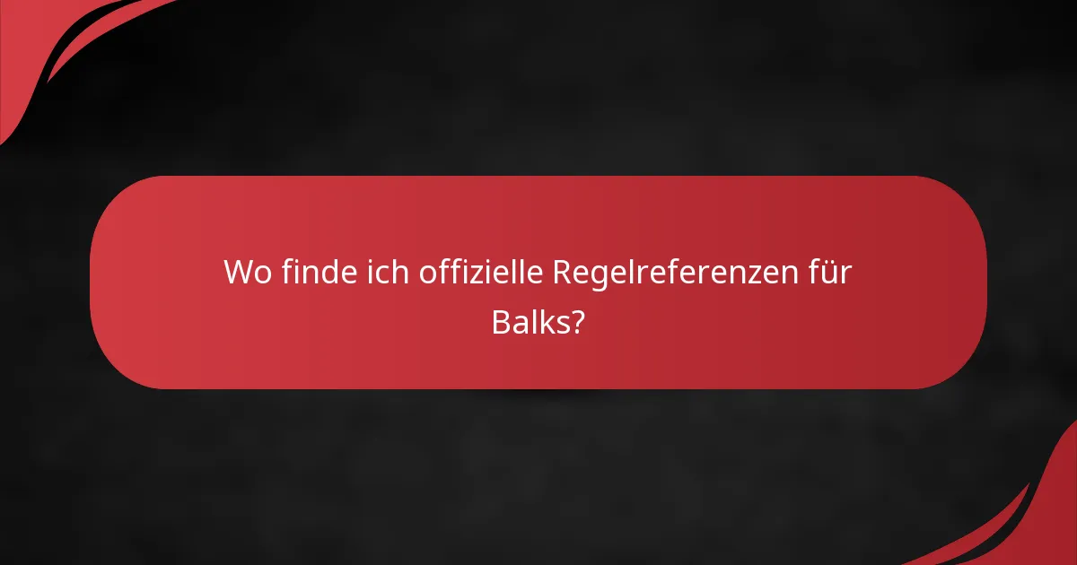 Wo finde ich offizielle Regelreferenzen für Balks?